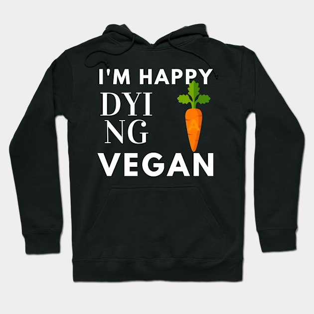 I'm Happy Dying Vegan Hoodie by NICHE&NICHE